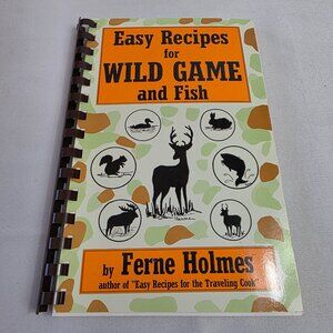 2003 Easy Recipes for Wild Game and Fish by Ferne Holmes A Golden West Cookbook.